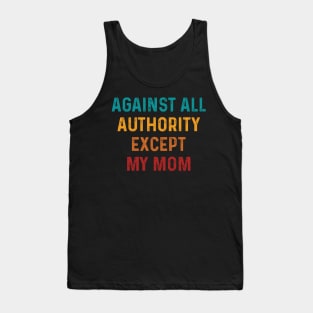 Funny Against All Authority - Except Mom Tank Top